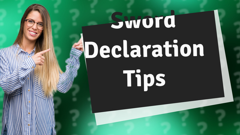 Sword Declaration Tips