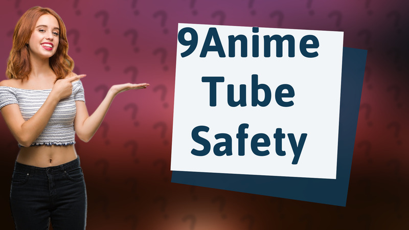 9Anime Tube Safety