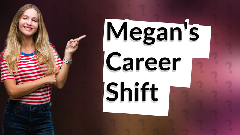 Megan's Career Shift