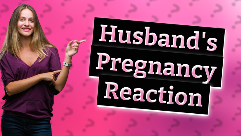 Husband's Pregnancy Reaction
