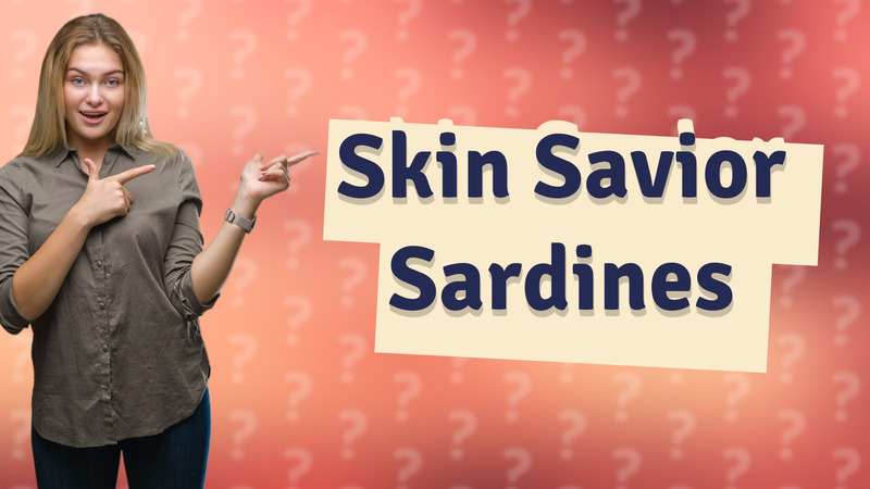 Skin Savior Sardines