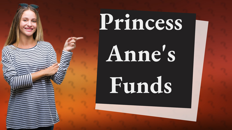 Princess Anne's Funds
