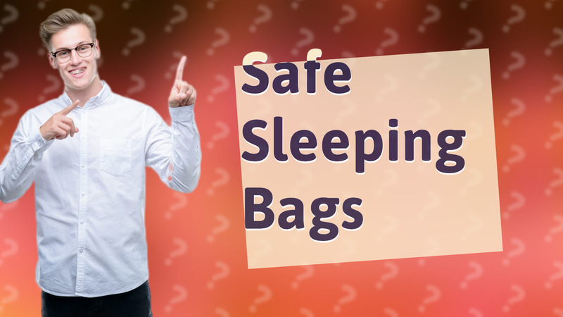 Safe Sleeping Bags