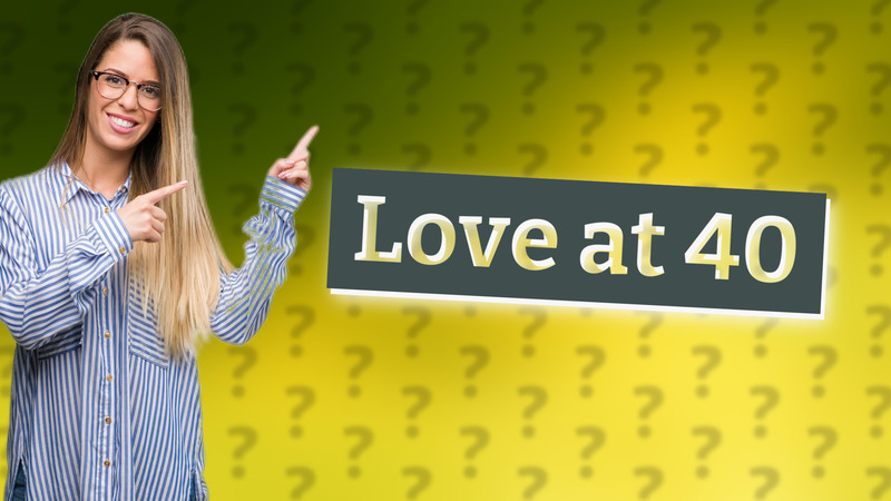 Love at 40