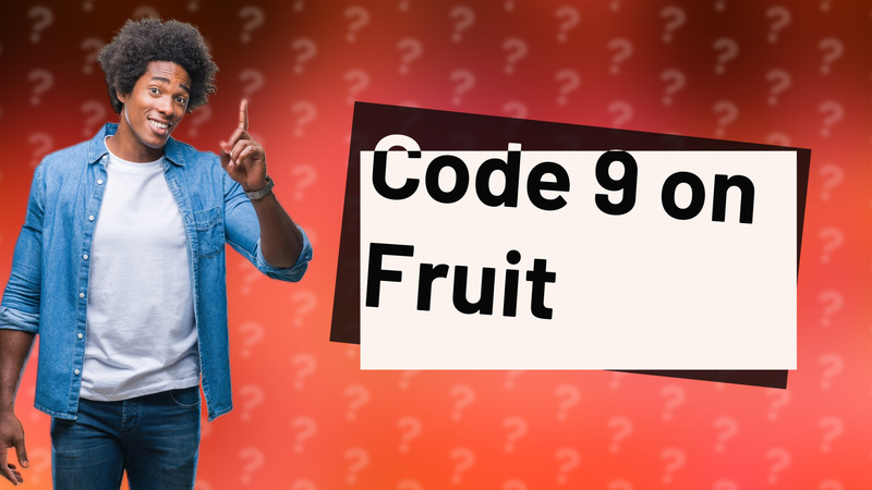 Code 9 on Fruit