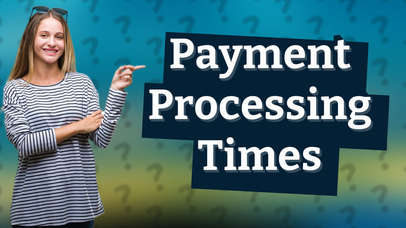 Payment Processing Times