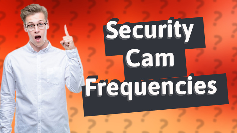 Security Cam Frequencies