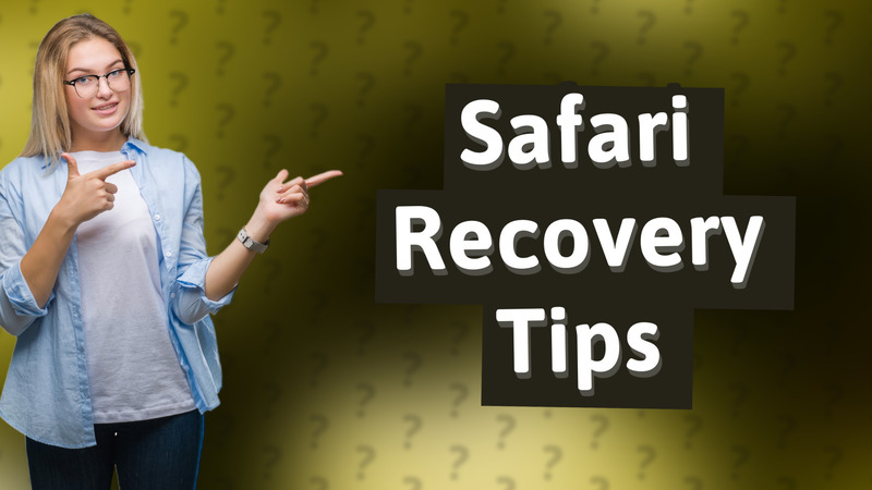 Safari Recovery Tips