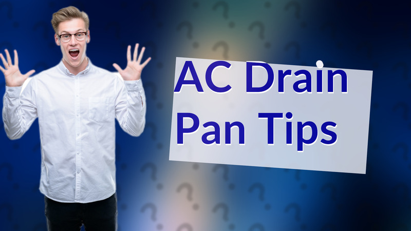 AC Drain Pan Tips