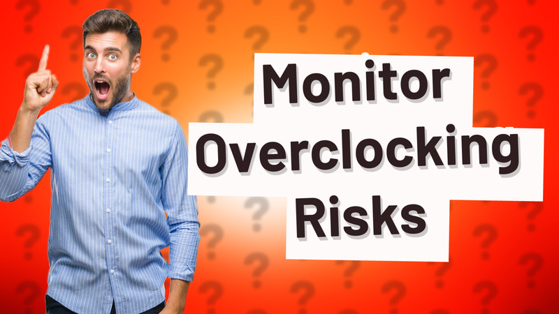 Monitor Overclocking Risks