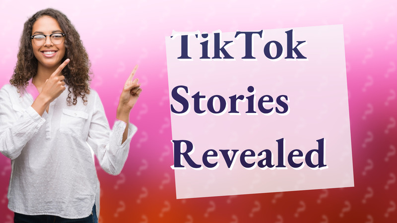 TikTok Stories Revealed