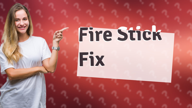 Fire Stick Fix