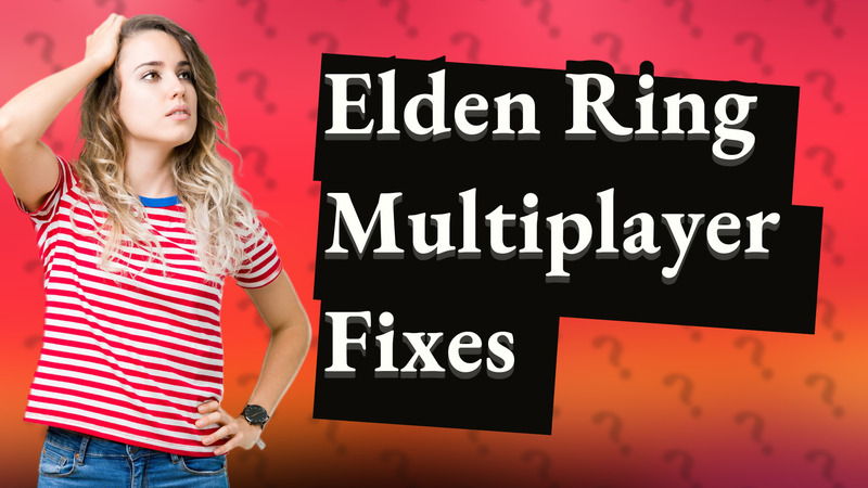 Elden Ring Multiplayer Fixes