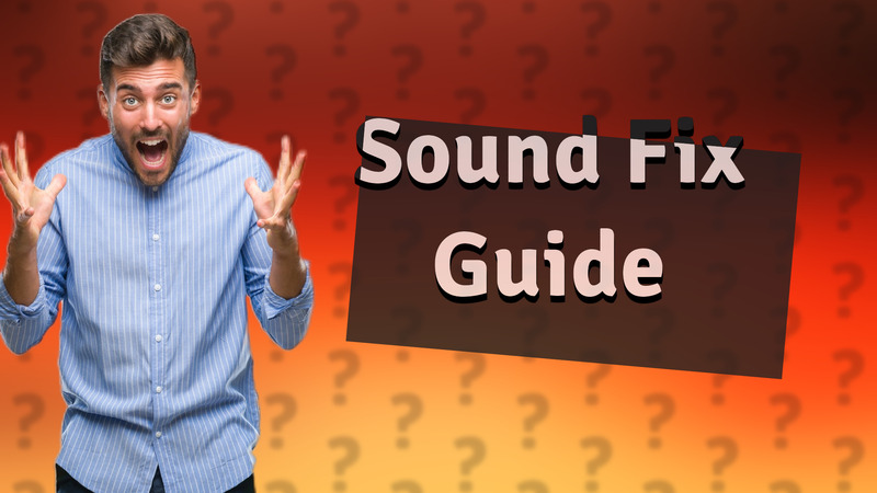 Sound Fix Guide