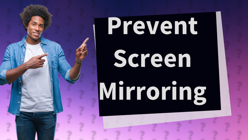 Prevent Screen Mirroring