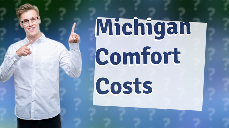 Michigan Comfort Costs