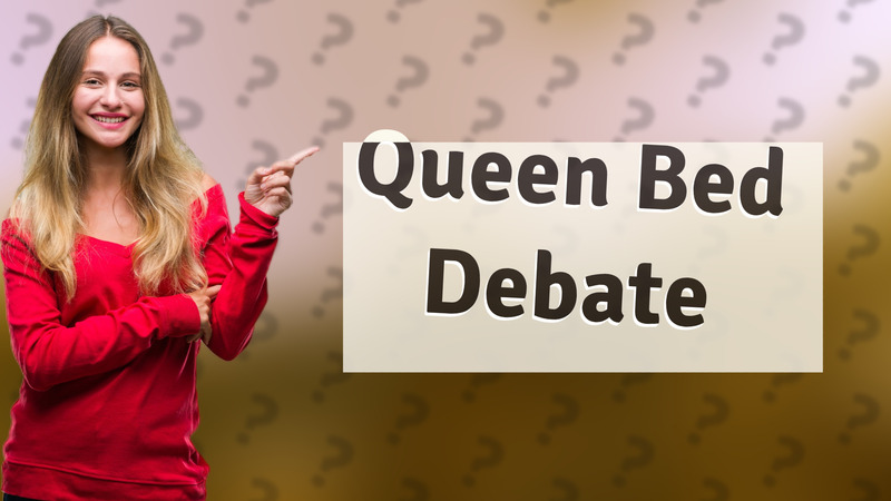 Queen Bed Debate