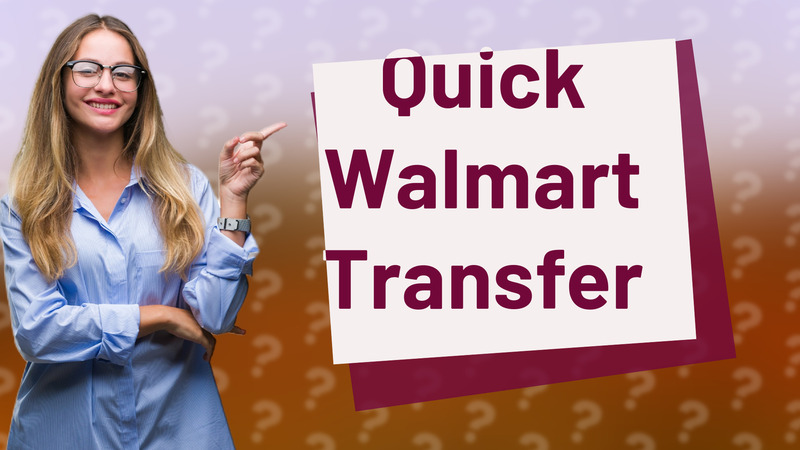 Quick Walmart Transfer