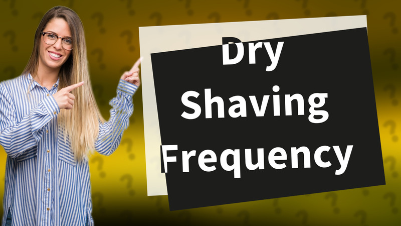 Dry Shaving Frequency