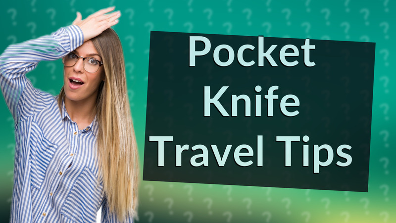 Pocket Knife Travel Tips