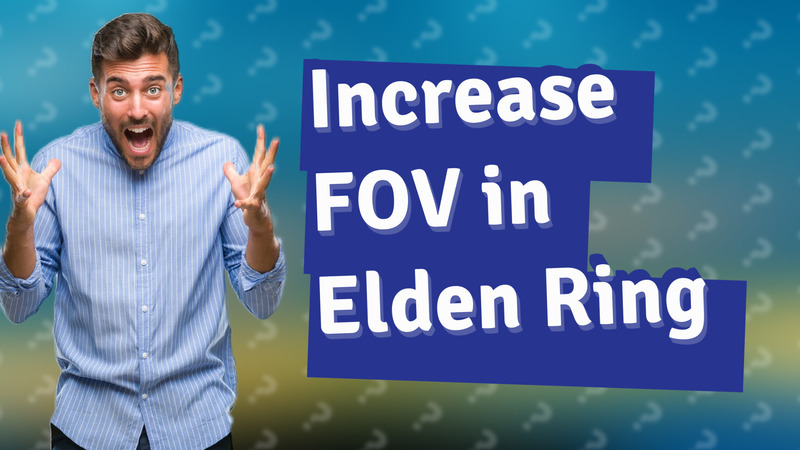 Increase FOV in Elden Ring