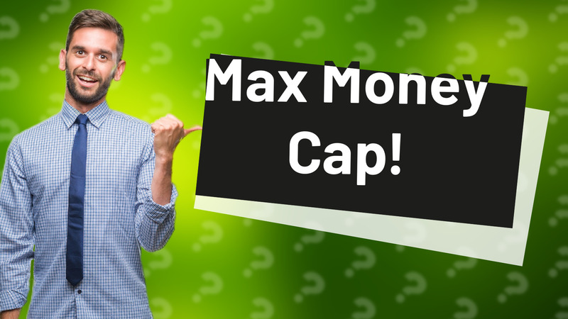 Max Money Cap!