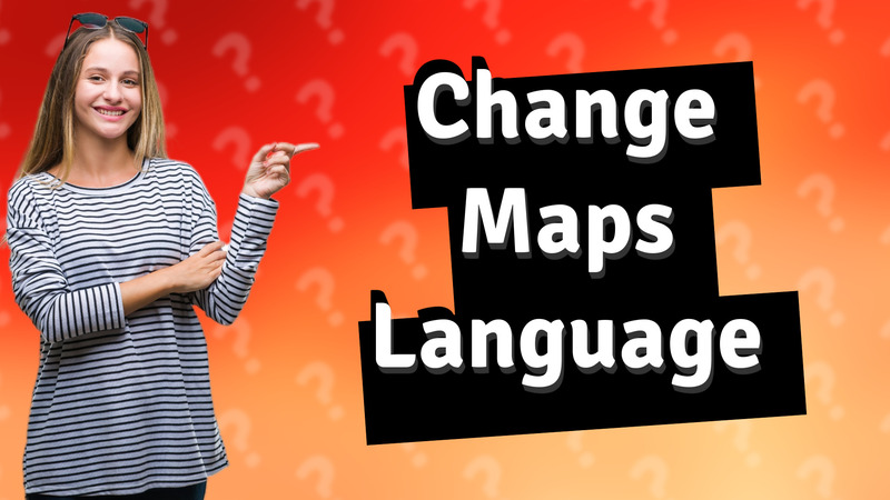 Change Maps Language