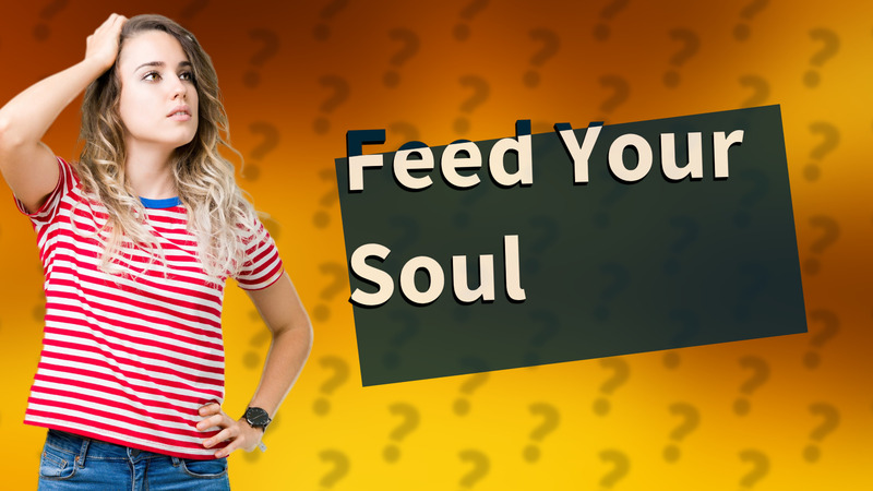 Feed Your Soul