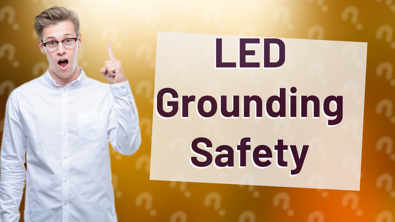 LED Grounding Safety