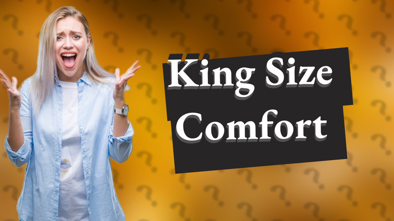 King Size Comfort