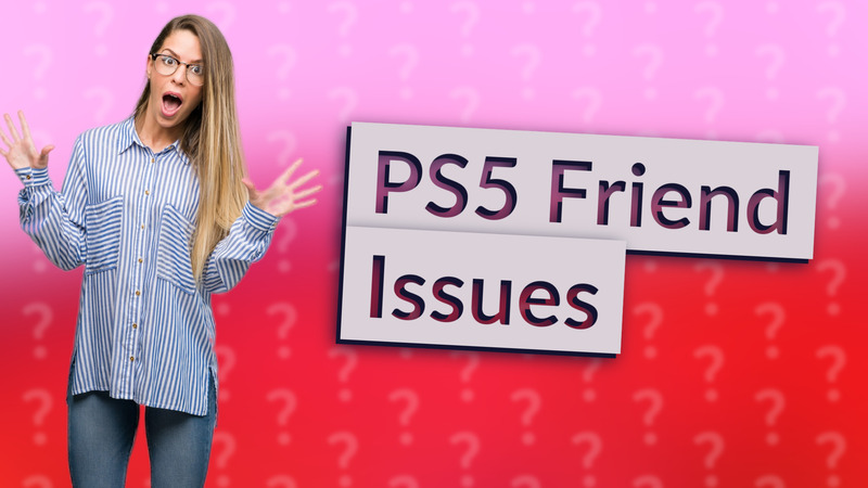 PS5 Friend Issues