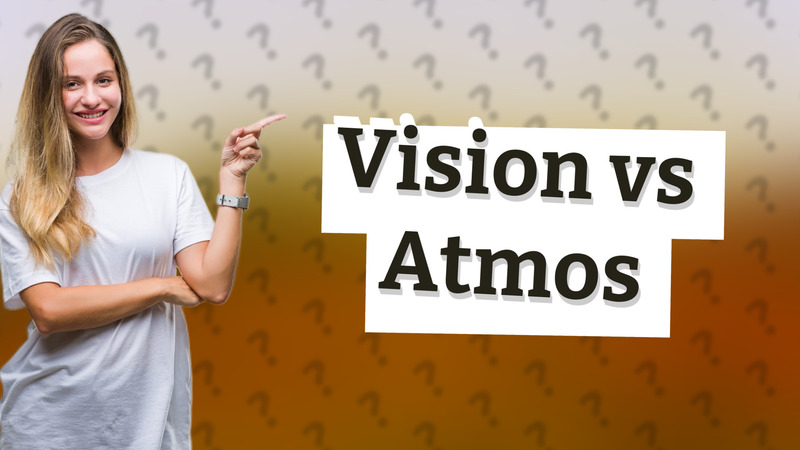 Vision vs Atmos