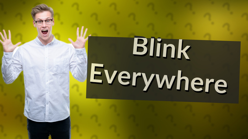 Blink Everywhere