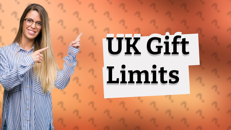 UK Gift Limits