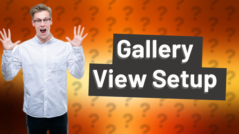 Gallery View Setup