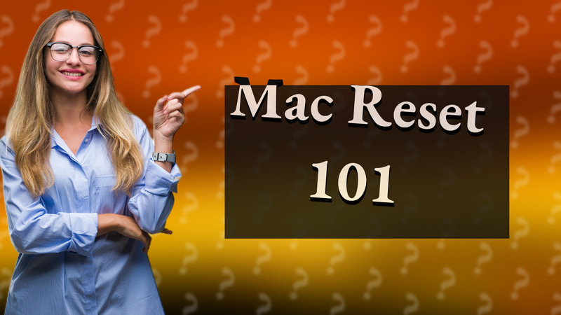Mac Reset 101