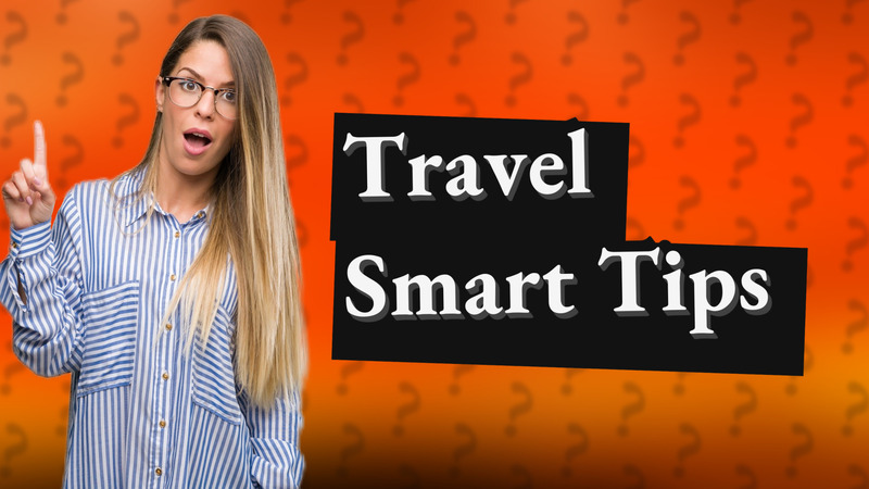 Travel Smart Tips