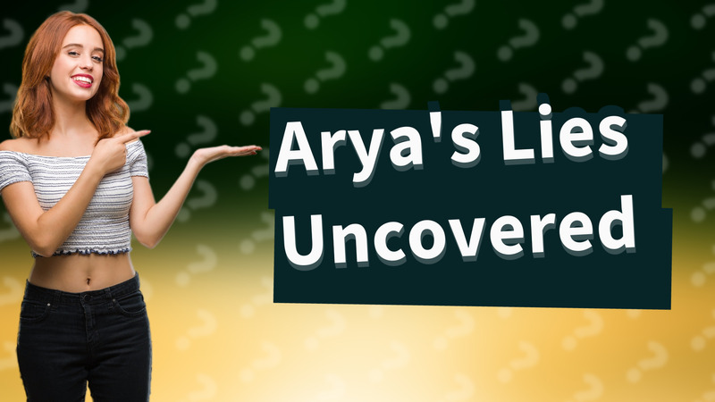 Arya's Lies Uncovered