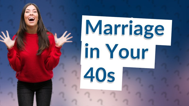 Marriage in Your 40s