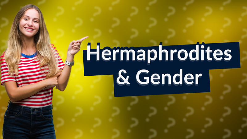 Hermaphrodites & Gender