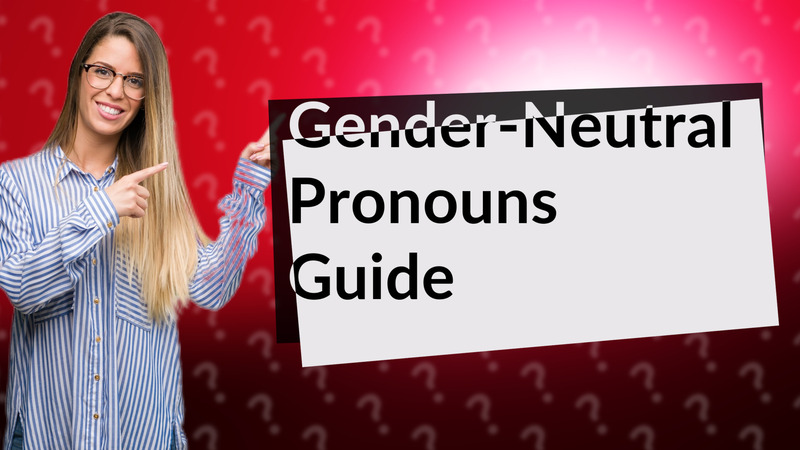 Gender-Neutral Pronouns Guide