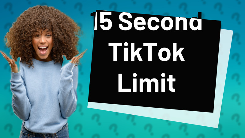 15 Second TikTok Limit