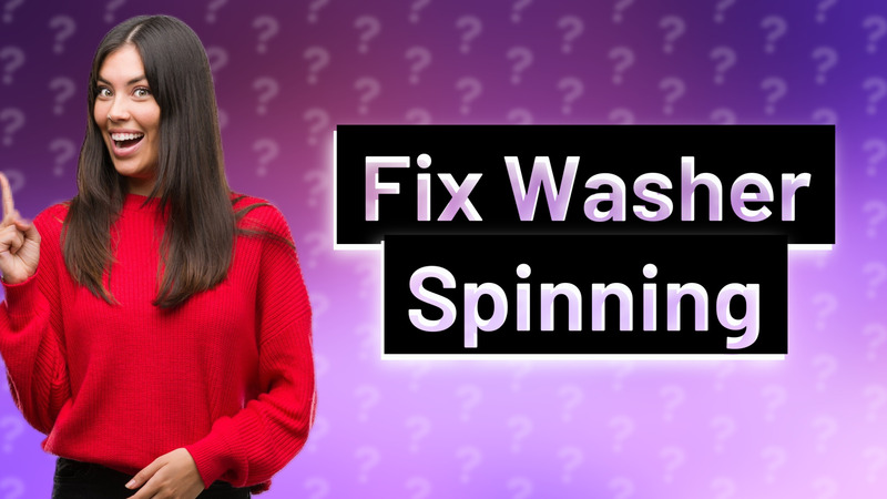 Fix Washer Spinning