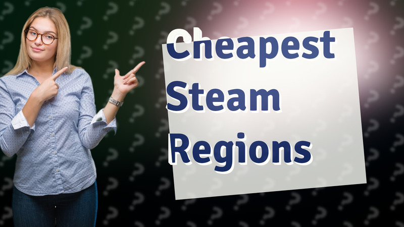 Cheapest Steam Regions