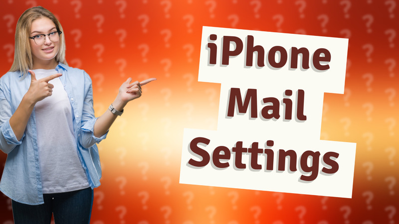 iPhone Mail Settings
