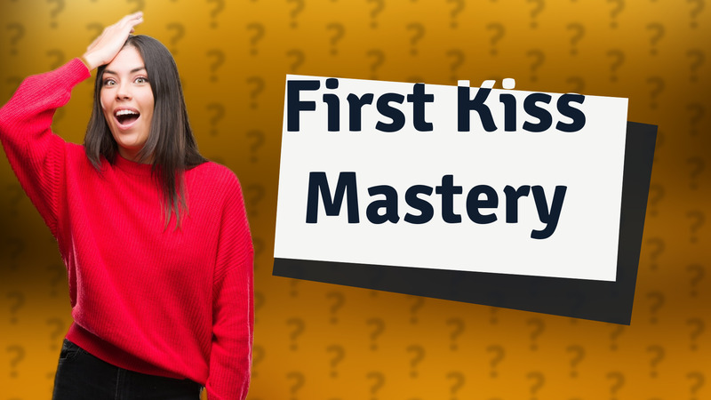 First Kiss Mastery