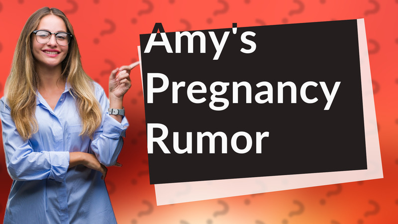 Amy's Pregnancy Rumor