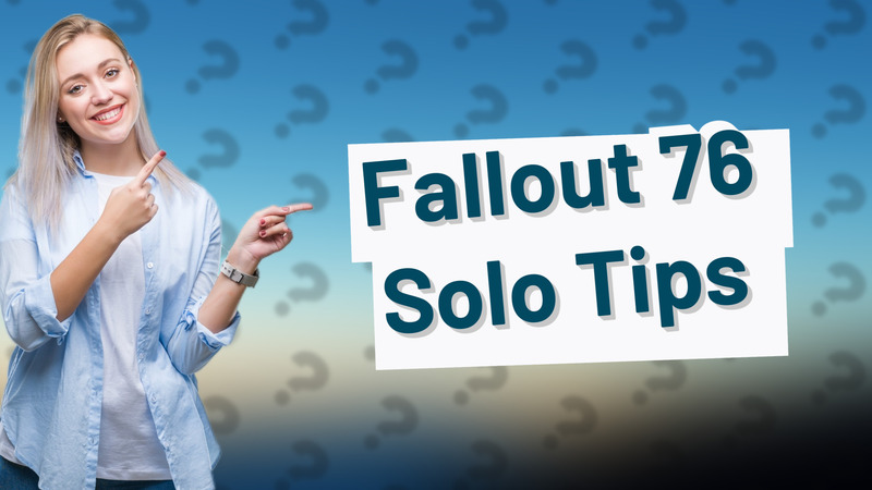 Fallout 76 Solo Tips