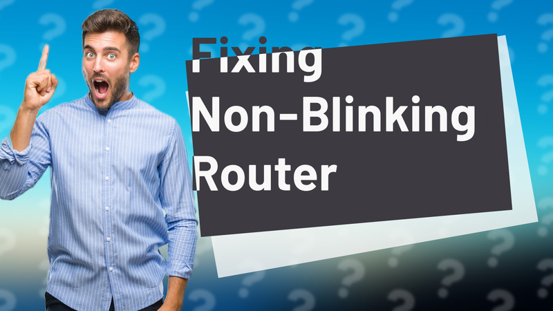 Fixing Non-Blinking Router