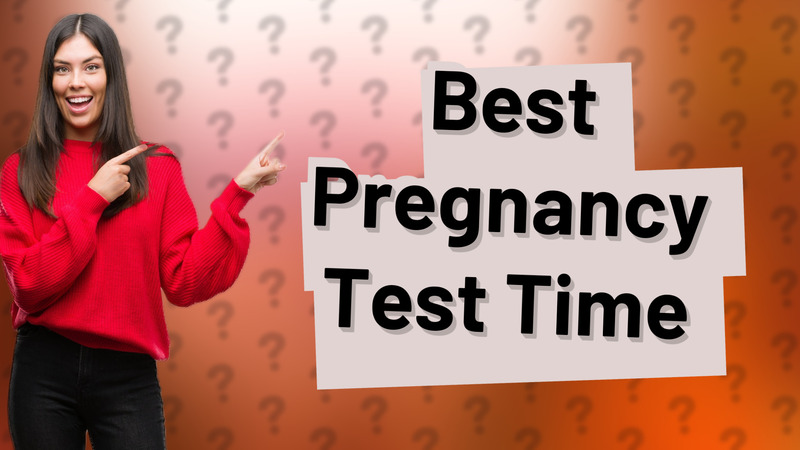 Best Pregnancy Test Time